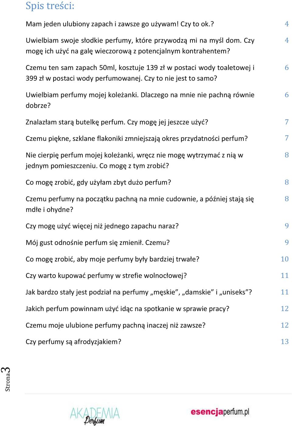 Uwielbiam perfumy mojej koleżanki. Dlaczego na mnie nie pachną równie dobrze? Znalazłam starą butelkę perfum. Czy mogę jej jeszcze użyć?