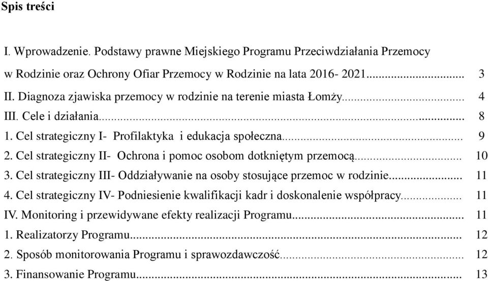 Cel strategiczny II- Ochrona i pomoc osobom dotkniętym przemocą... 10 3. Cel strategiczny III- Oddziaływanie na osoby stosujące przemoc w rodzinie... 11 4.