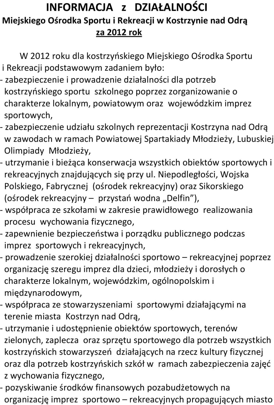 udziału szkolnych reprezentacji Kostrzyna nad Odrą w zawodach w ramach Powiatowej Spartakiady Młodzieży, Lubuskiej Olimpiady Młodzieży, - utrzymanie i bieżąca konserwacja wszystkich obiektów