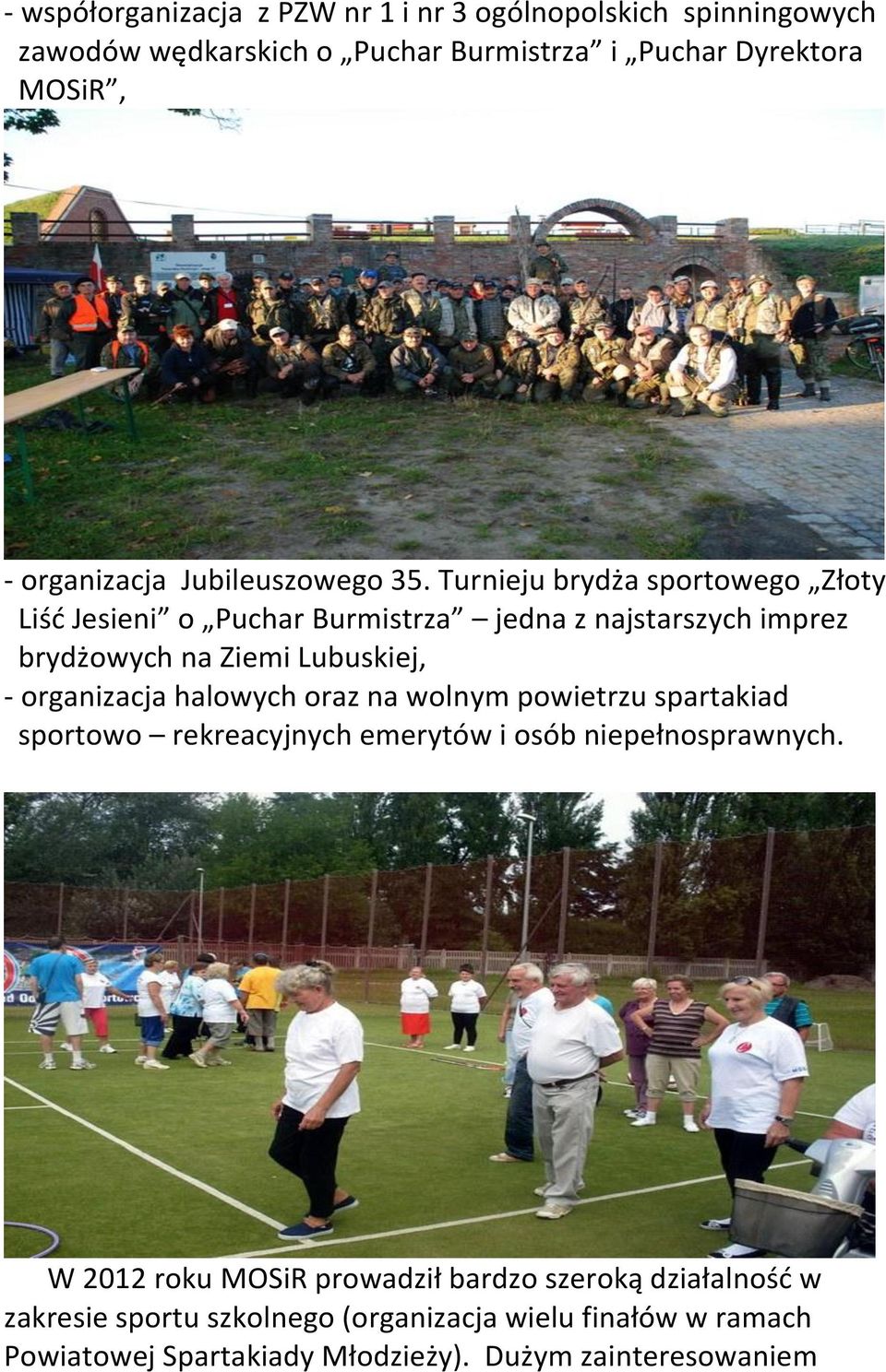 Turnieju brydża sportowego Złoty Liśd Jesieni o Puchar Burmistrza jedna z najstarszych imprez brydżowych na Ziemi Lubuskiej, - organizacja