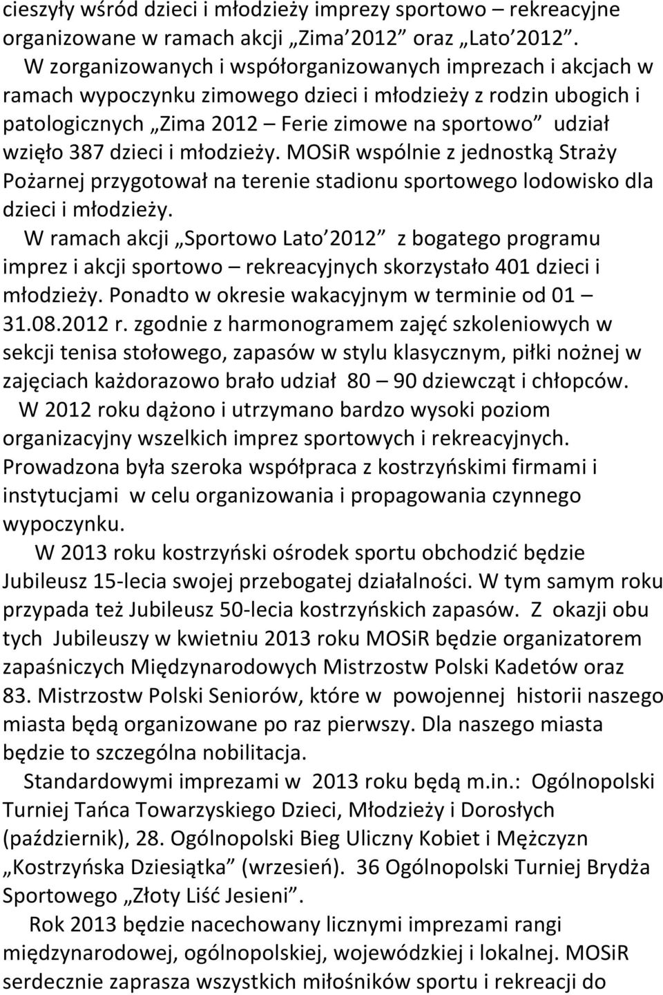 dzieci i młodzieży. MOSiR wspólnie z jednostką Straży Pożarnej przygotował na terenie stadionu sportowego lodowisko dla dzieci i młodzieży.