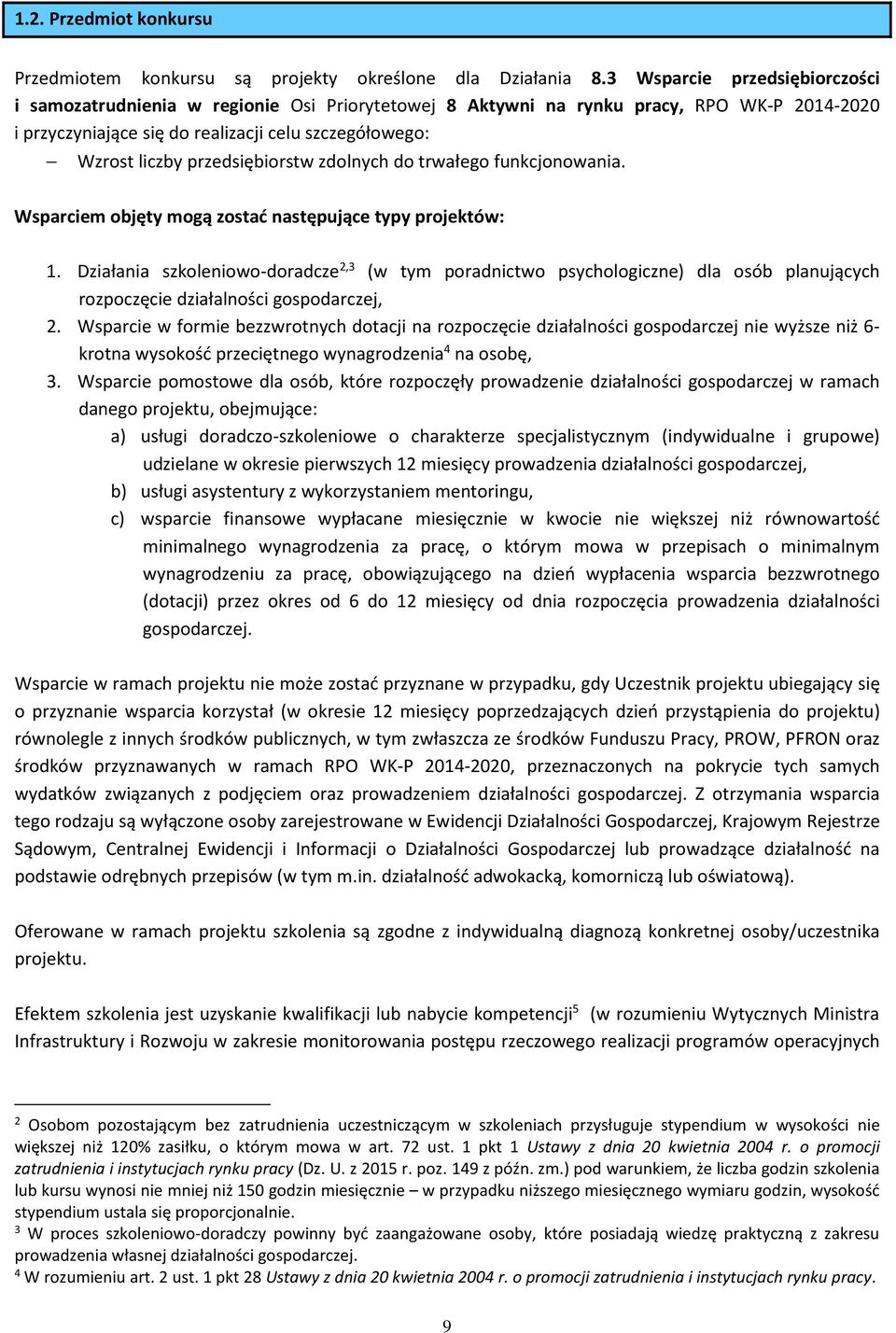 przedsiębiorstw zdolnych do trwałego funkcjonowania. Wsparciem objęty mogą zostać następujące typy projektów: 1.