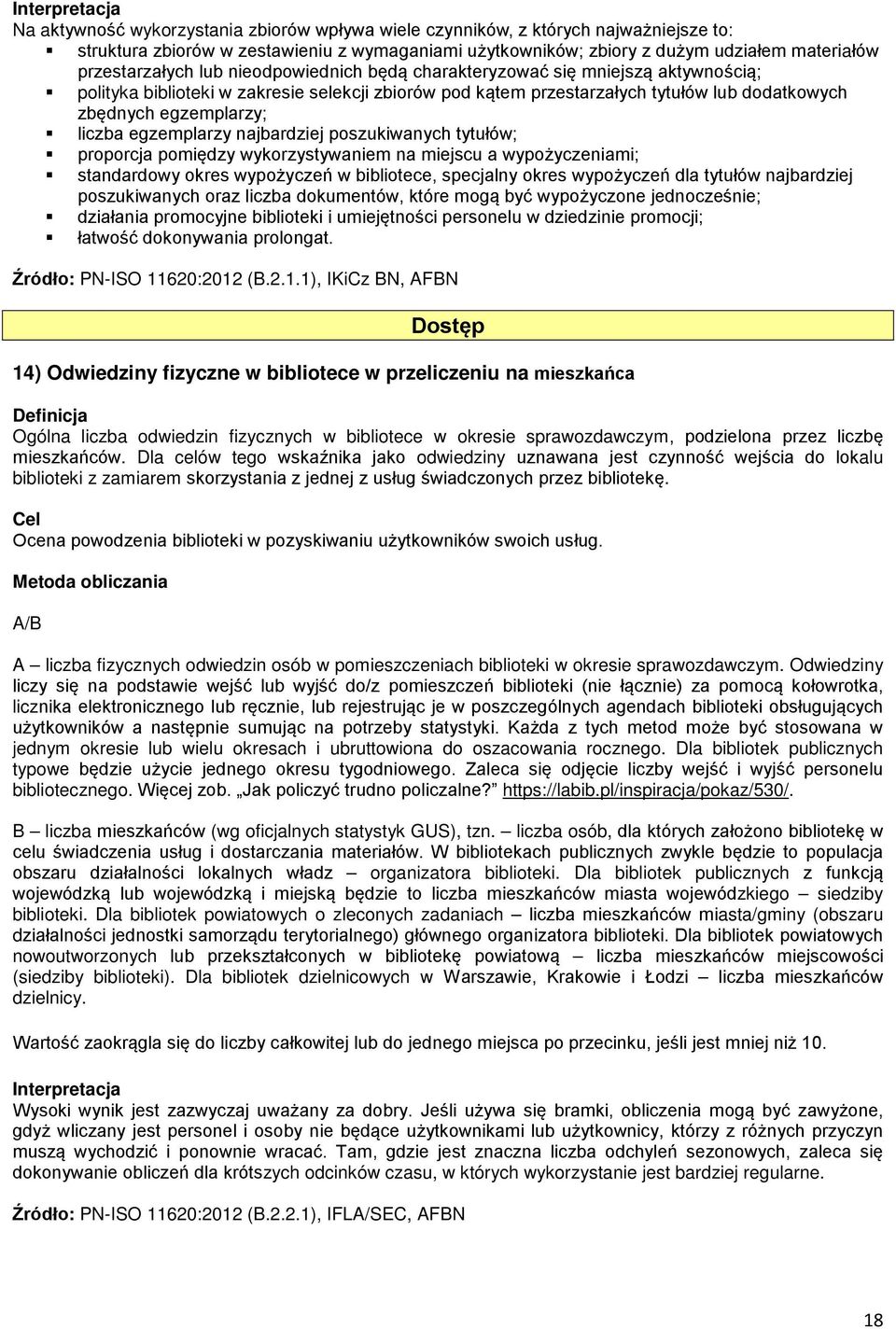 egzemplarzy; liczba egzemplarzy najbardziej poszukiwanych tytułów; proporcja pomiędzy wykorzystywaniem na miejscu a wypożyczeniami; standardowy okres wypożyczeń w bibliotece, specjalny okres