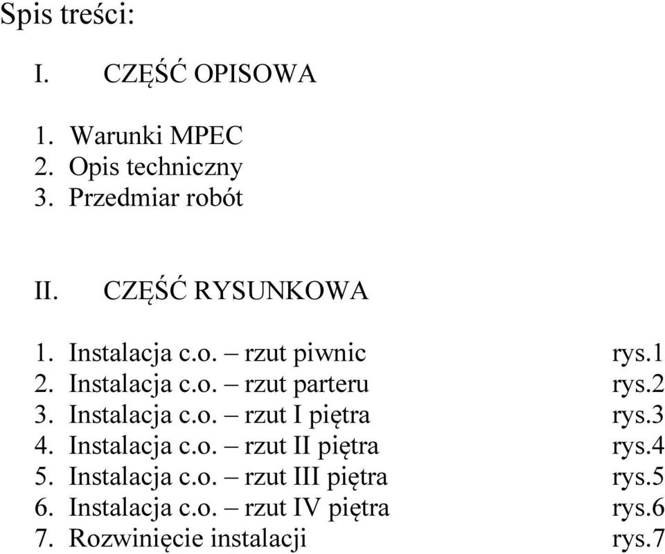 Instalacja c.o. rzut I piętra rys.3 4. Instalacja c.o. rzut II piętra rys.4 5. Instalacja c.o. rzut III piętra rys.