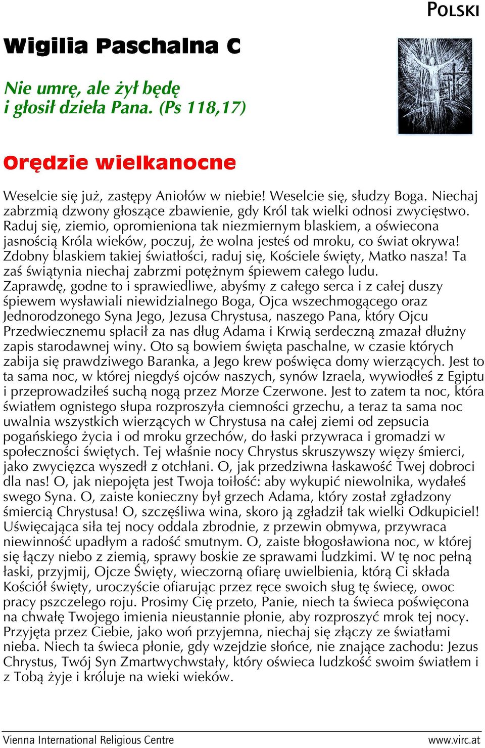 Raduj się, ziemio, opromieniona tak niezmiernym blaskiem, a oświecona jasnością Króla wieków, poczuj, że wolna jesteś od mroku, co świat okrywa!