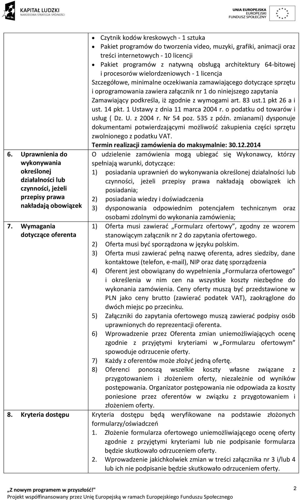 obsługą architektury 64-bitowej i procesorów wielordzeniowych - 1 licencja Szczegółowe, minimalne oczekiwania zamawiającego dotyczące sprzętu i oprogramowania zawiera załącznik nr 1 do niniejszego