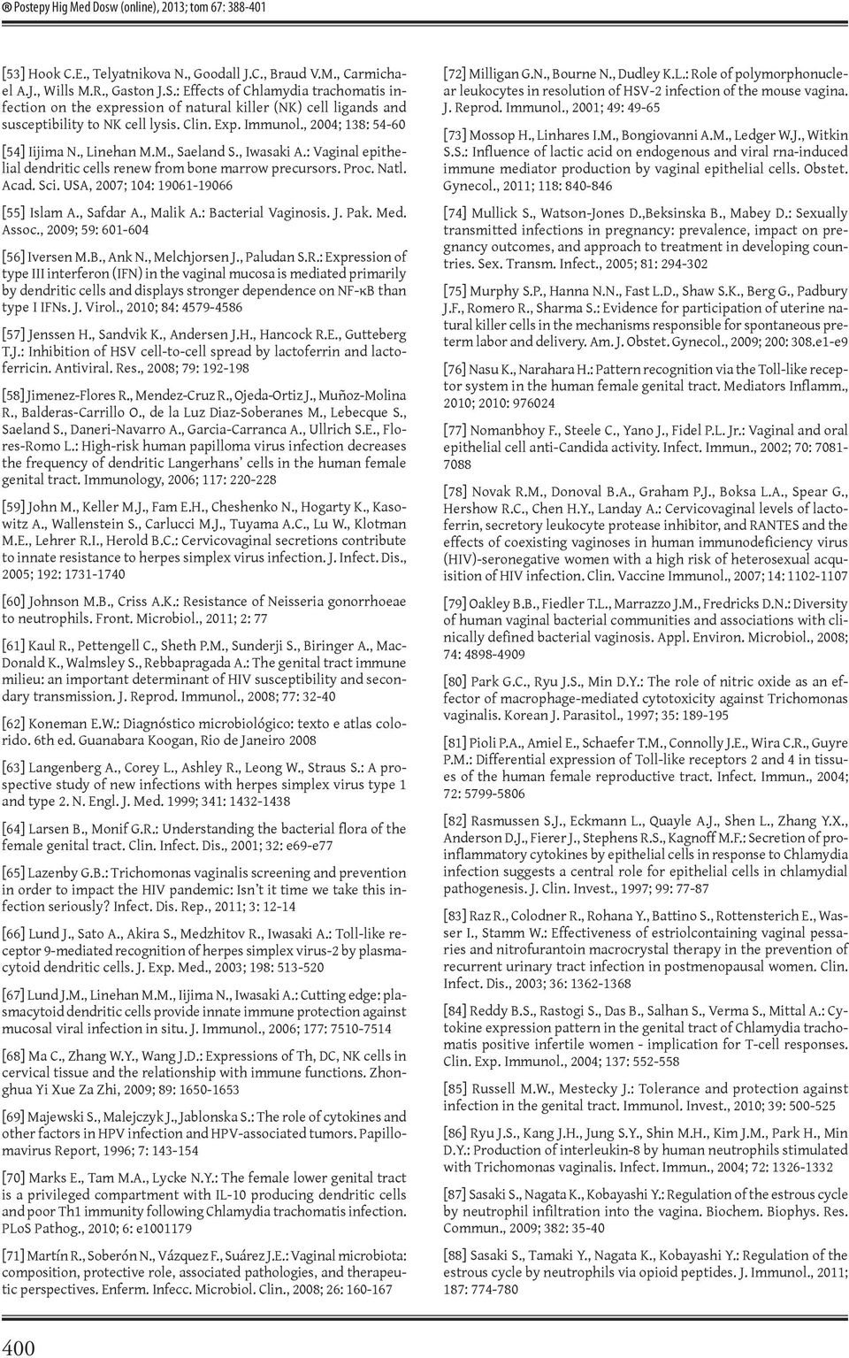 M., Saeland S., Iwasaki A.: Vaginal epithelial dendritic cells renew from bone marrow precursors. Proc. Natl. Acad. Sci. USA, 2007; 104: 19061-19066 [55] Islam A., Safdar A., Malik A.