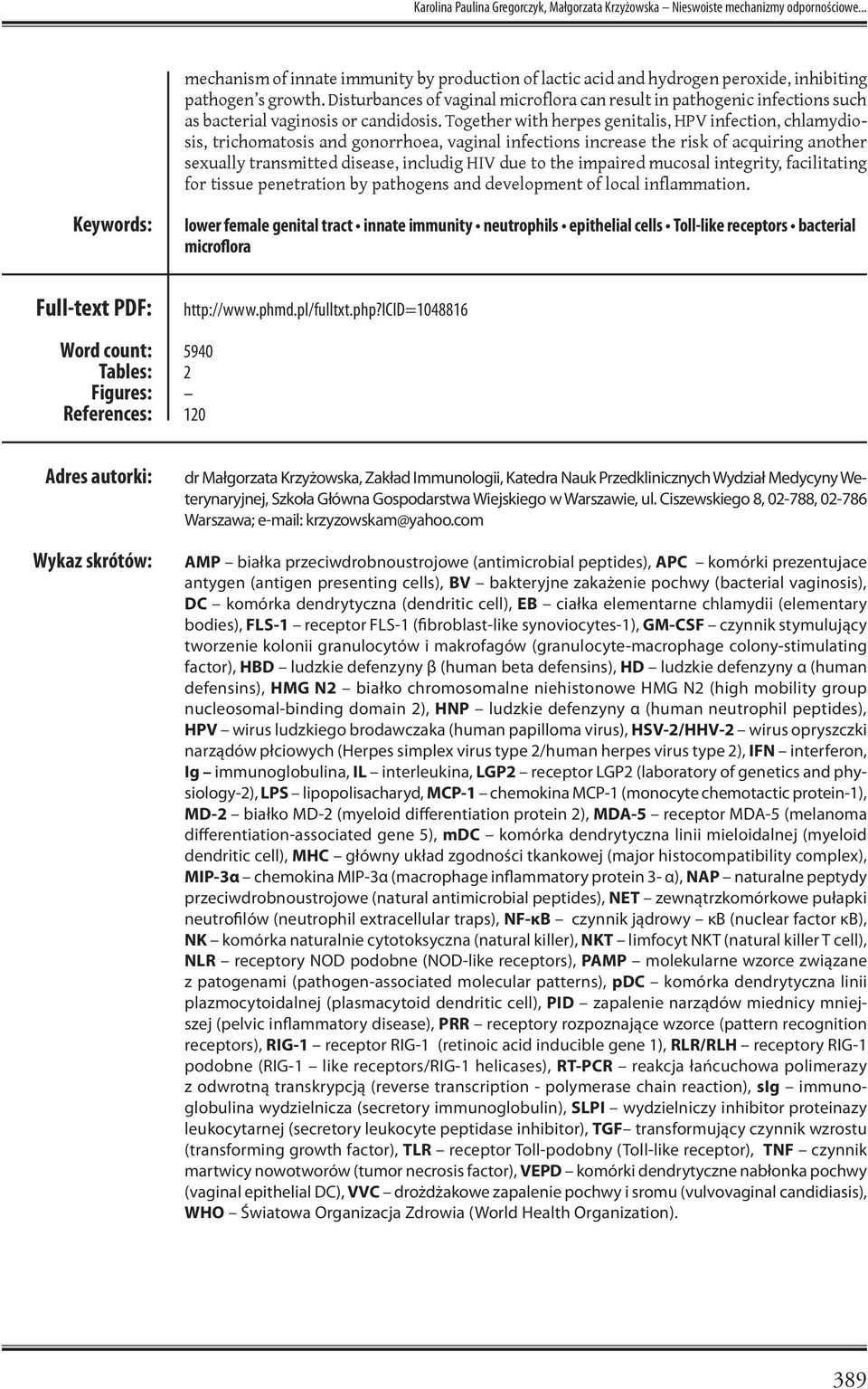 Together with herpes genitalis, HPV infection, chlamydiosis, trichomatosis and gonorrhoea, vaginal infections increase the risk of acquiring another sexually transmitted disease, includig HIV due to