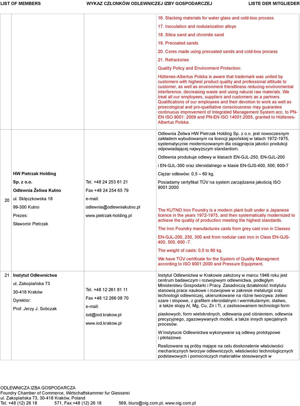 Refractories Quality Policy and Environment Protection: Hüttenes-Albertus Polska is aware that trademark was united by customers with highest product quality and professional attitude to customer, as