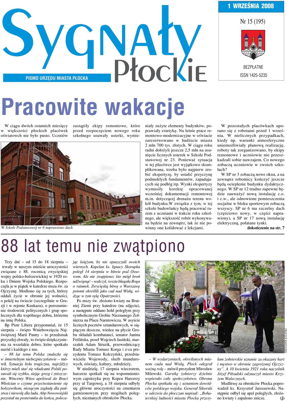 ży te ele men ty bu dyn ków, po - pra wia ły este ty kę. Na let nie pra ce re - mon to wo -mo der ni za cyj ne w oświa cie za re zer wo wa no w bu dże cie mia sta 2 mln 700 tys. zło tych.