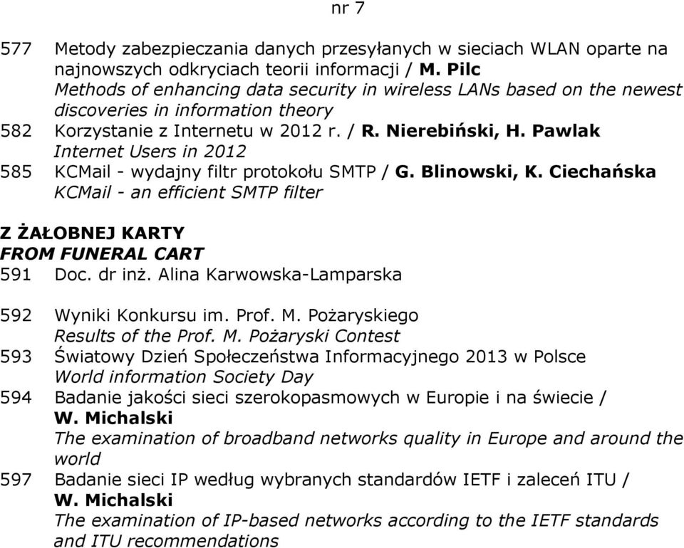 Pawlak Internet Users in 2012 585 KCMail - wydajny filtr protokołu SMTP / G. Blinowski, K. Ciechańska KCMail - an efficient SMTP filter Z ŻAŁOBNEJ KARTY FROM FUNERAL CART 591 Doc. dr inż.