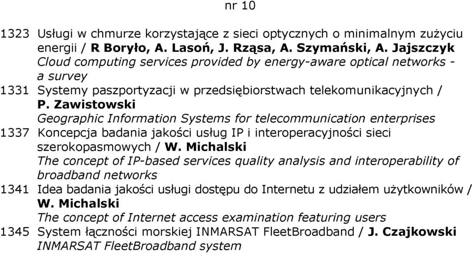 Zawistowski Geographic Information Systems for telecommunication enterprises 1337 Koncepcja badania jakości usług IP i interoperacyjności sieci szerokopasmowych / W.