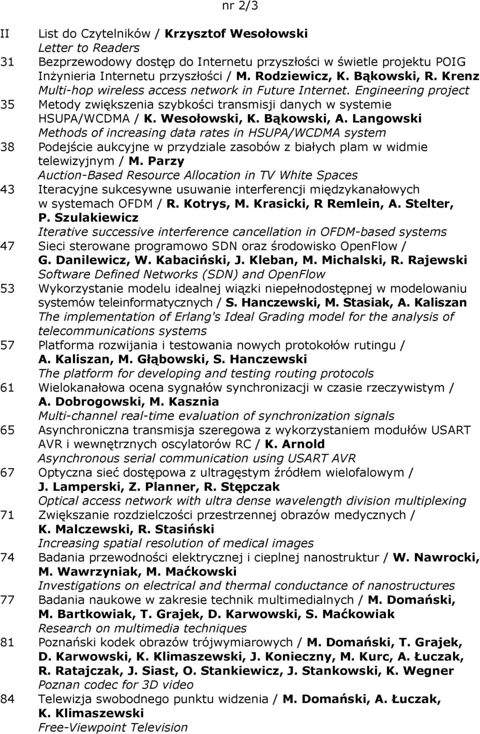 Langowski Methods of increasing data rates in HSUPA/WCDMA system 38 Podejście aukcyjne w przydziale zasobów z białych plam w widmie telewizyjnym / M.