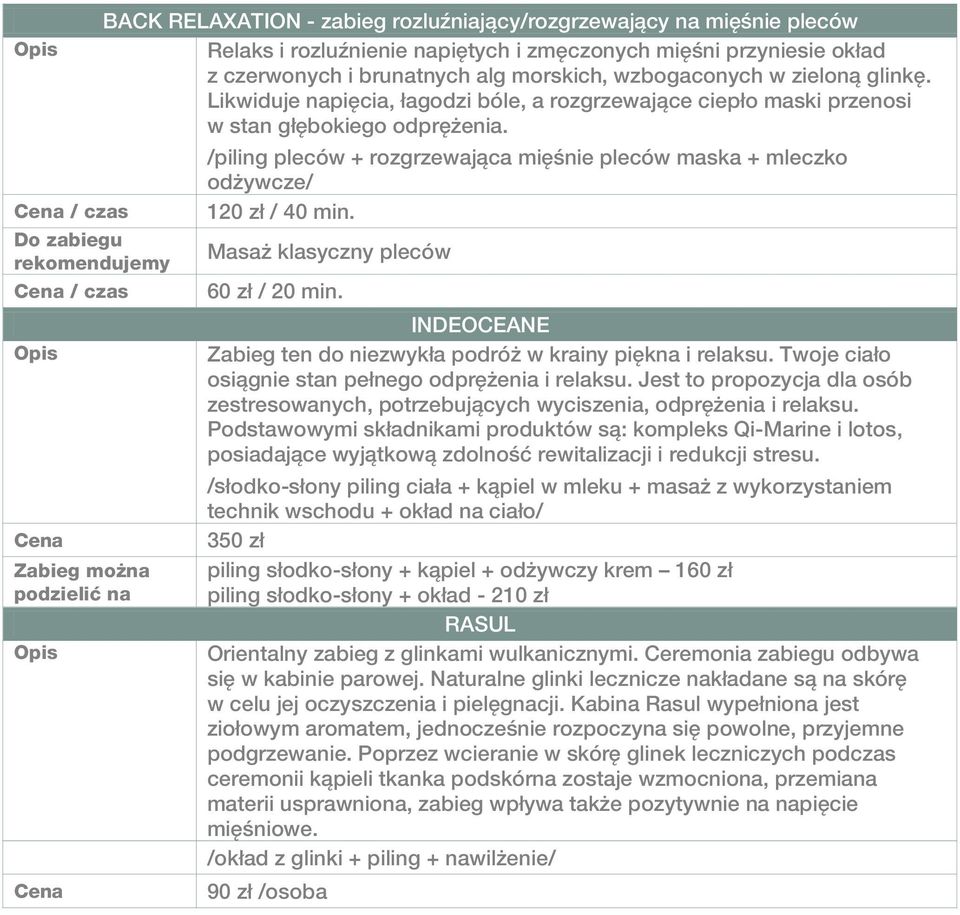 /piling pleców + rozgrzewająca mięśnie pleców maska + mleczko odżywcze/ / czas 120 zł / 40 min. Do zabiegu Masaż klasyczny pleców / czas 60 zł / 20 min.