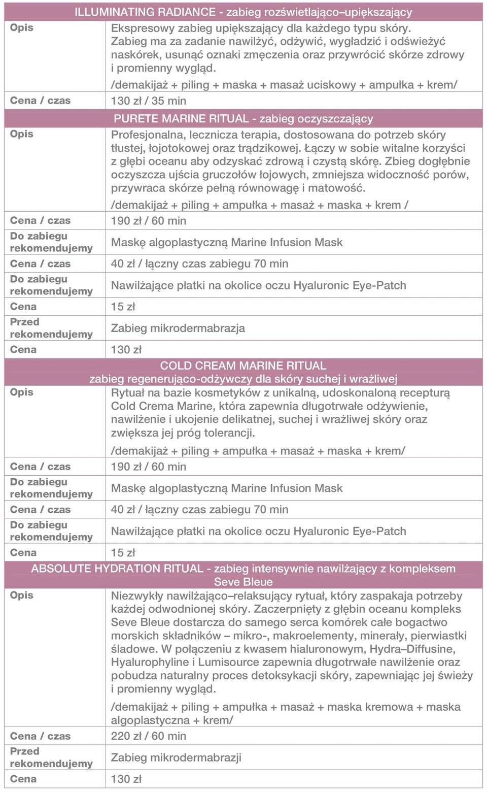 /demakijaż + piling + maska + masaż uciskowy + ampułka + krem/ / czas 130 zł / 35 min PURETE MARINE RITUAL - zabieg oczyszczający Profesjonalna, lecznicza terapia, dostosowana do potrzeb skóry