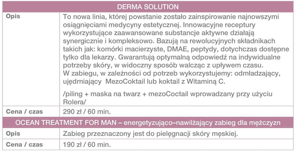 Bazują na rewolucyjnych składnikach takich jak: komórki macierzyste, DMAE, peptydy, dotychczas dostępne tylko dla lekarzy.