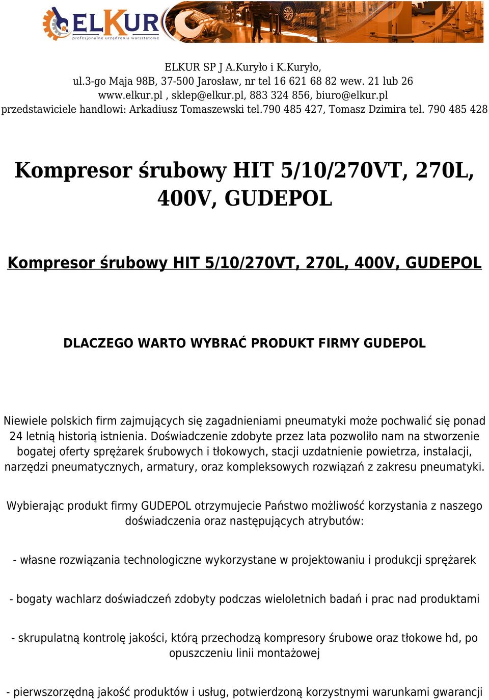 790 485 428 Kompresor śrubowy HIT 5/10/270VT, 270L, 400V, GUDEPOL Kompresor śrubowy HIT 5/10/270VT, 270L, 400V, GUDEPOL DLACZEGO WARTO WYBRAĆ PRODUKT FIRMY GUDEPOL Niewiele polskich firm zajmujących