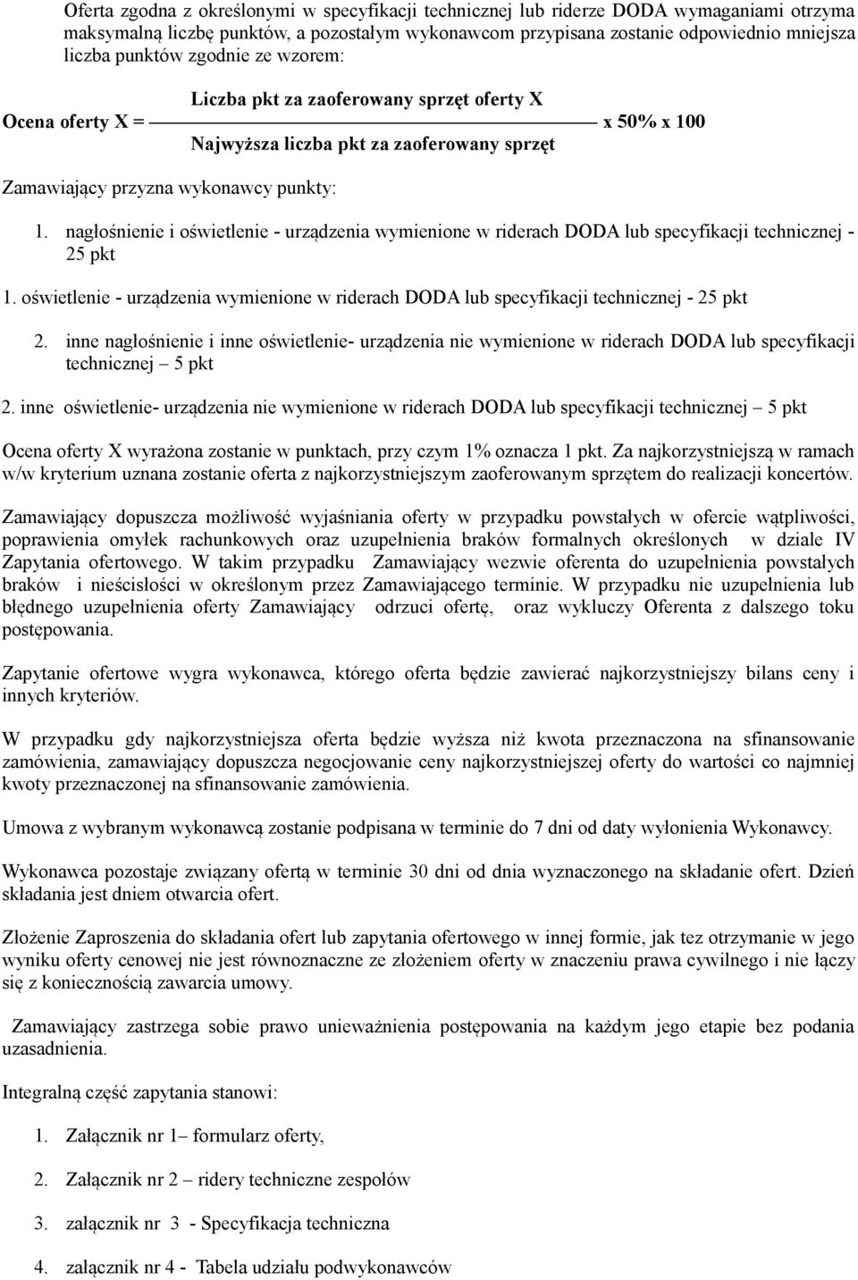 nagłośnienie i oświetlenie - urządzenia wymienione w riderach DODA lub specyfikacji technicznej - 25 pkt 1. oświetlenie - urządzenia wymienione w riderach DODA lub specyfikacji technicznej - 25 pkt 2.