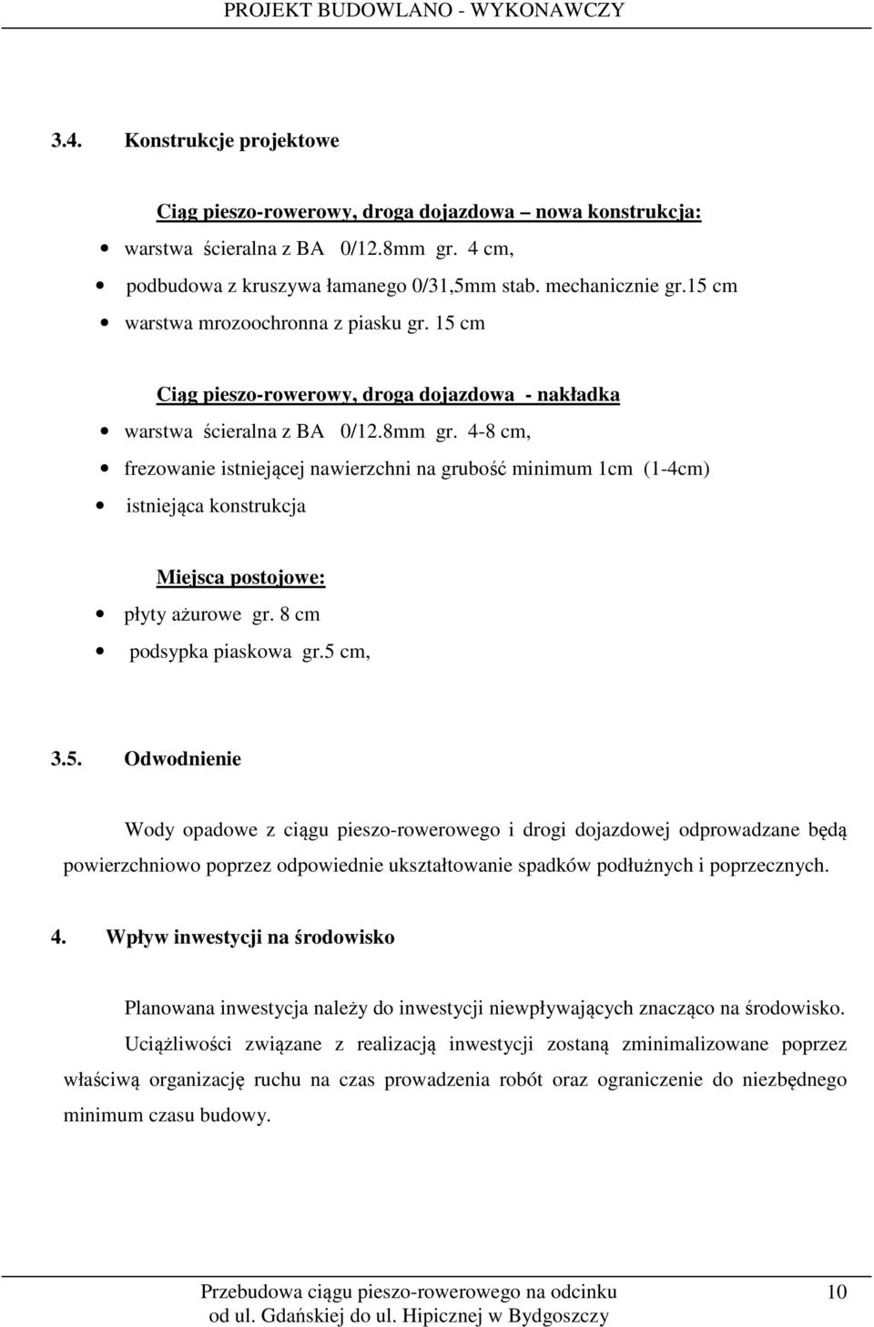 4-8 cm, frezowanie istniejącej nawierzchni na grubość minimum 1cm (1-4cm) istniejąca konstrukcja Miejsca postojowe: płyty ażurowe gr. 8 cm podsypka piaskowa gr.5 