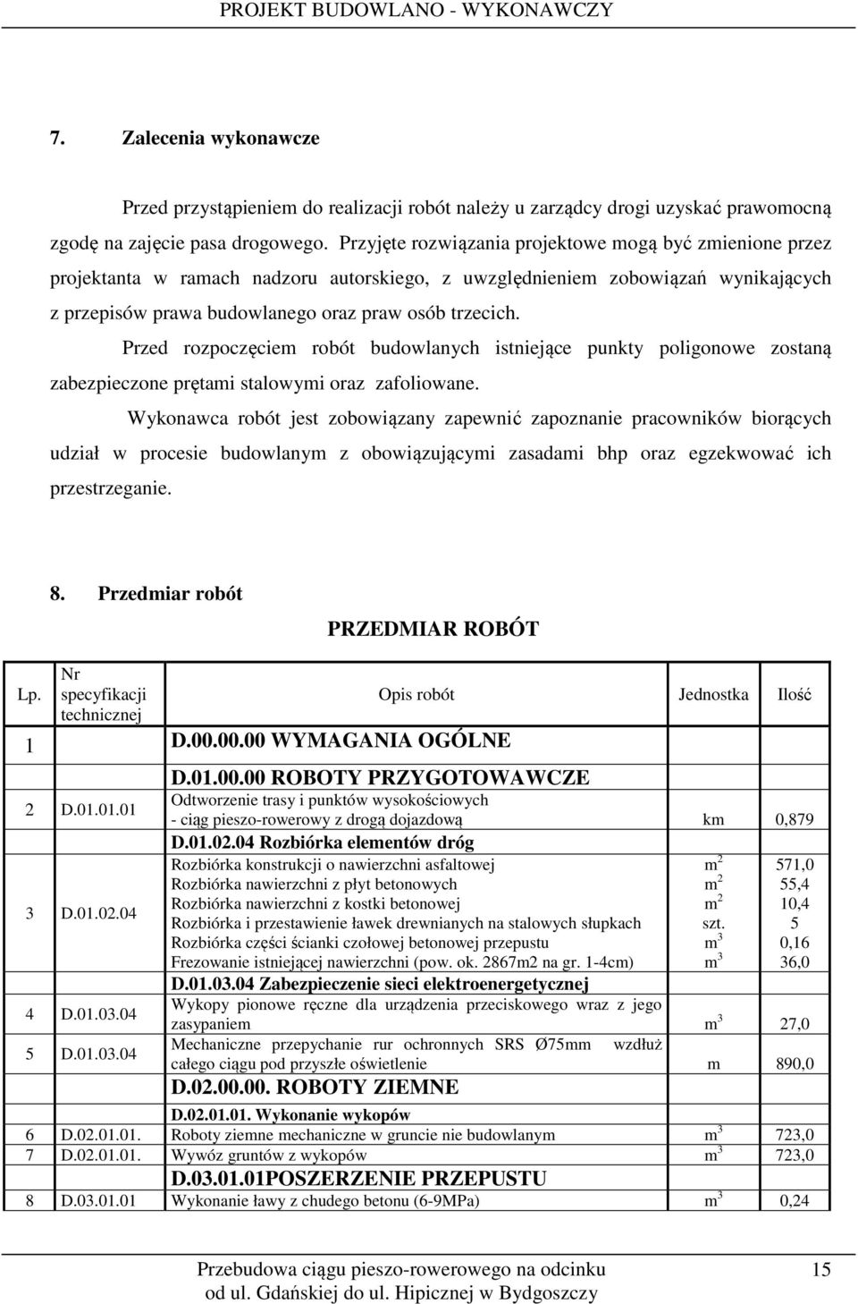 Przed rozpoczęciem robót budowlanych istniejące punkty poligonowe zostaną zabezpieczone prętami stalowymi oraz zafoliowane.