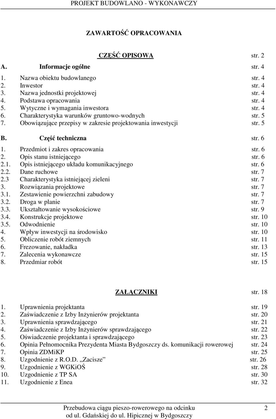 Przedmiot i zakres opracowania str. 6 2. Opis stanu istniejącego str. 6 2.1. Opis istniejącego układu komunikacyjnego str. 6 2.2. Dane ruchowe str. 7 2.3 Charakterystyka istniejącej zieleni str. 7 3.