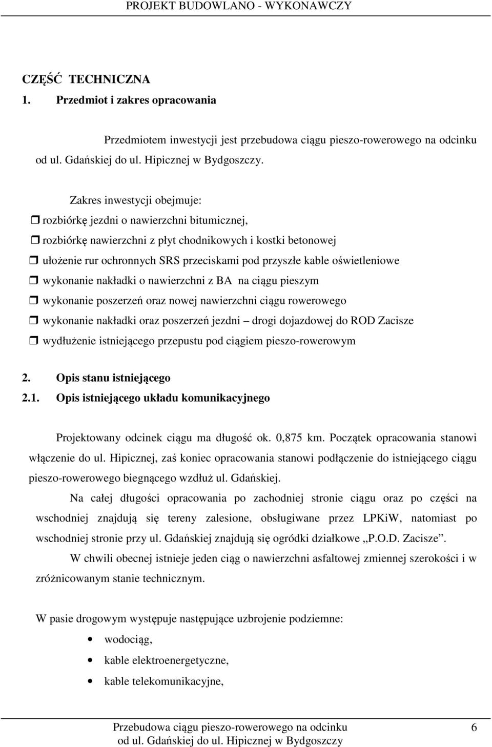 oświetleniowe wykonanie nakładki o nawierzchni z BA na ciągu pieszym wykonanie poszerzeń oraz nowej nawierzchni ciągu rowerowego wykonanie nakładki oraz poszerzeń jezdni drogi dojazdowej do ROD