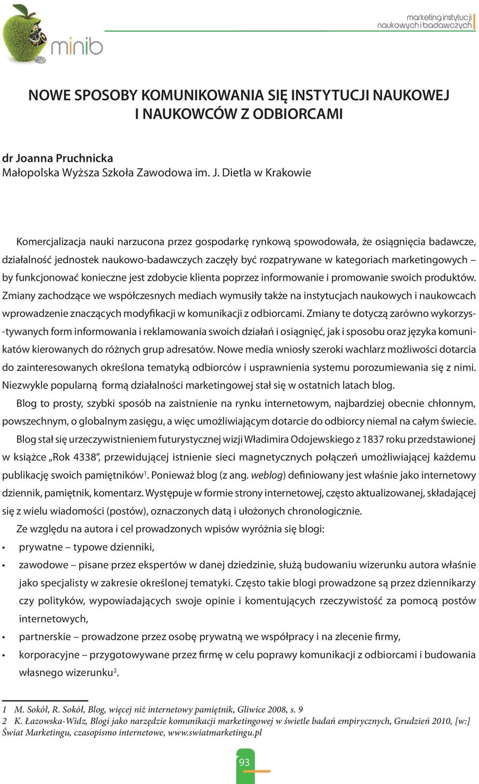 Dietla w Krakowie Komercjalizacja nauki narzucona przez gospodarkę rynkową spowodowała, że osiągnięcia badawcze, działalność jednostek naukowo-badawczych zaczęły być rozpatrywane w kategoriach