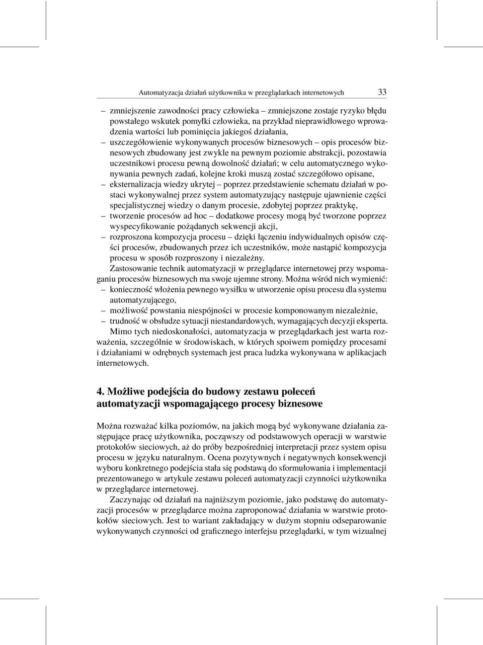 abstrakcji, pozostawia uczestnikowi procesu pewną dowolność działań; w celu automatycznego wykonywania pewnych zadań, kolejne kroki muszą zostać szczegółowo opisane, eksternalizacja wiedzy ukrytej