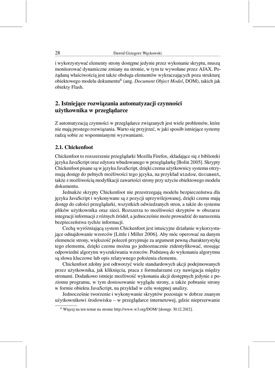 Istniejące rozwiązania automatyzacji czynności użytkownika w przeglądarce Z automatyzacją czynności w przeglądarce związanych jest wiele problemów, które nie mają prostego rozwiązania.