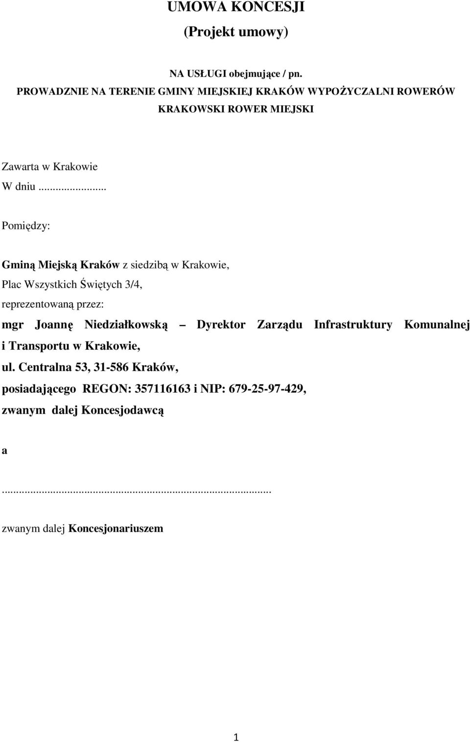 .. Pomiędzy: Gminą Miejską Kraków z siedzibą w Krakowie, Plac Wszystkich Świętych 3/4, reprezentowaną przez: mgr Joannę