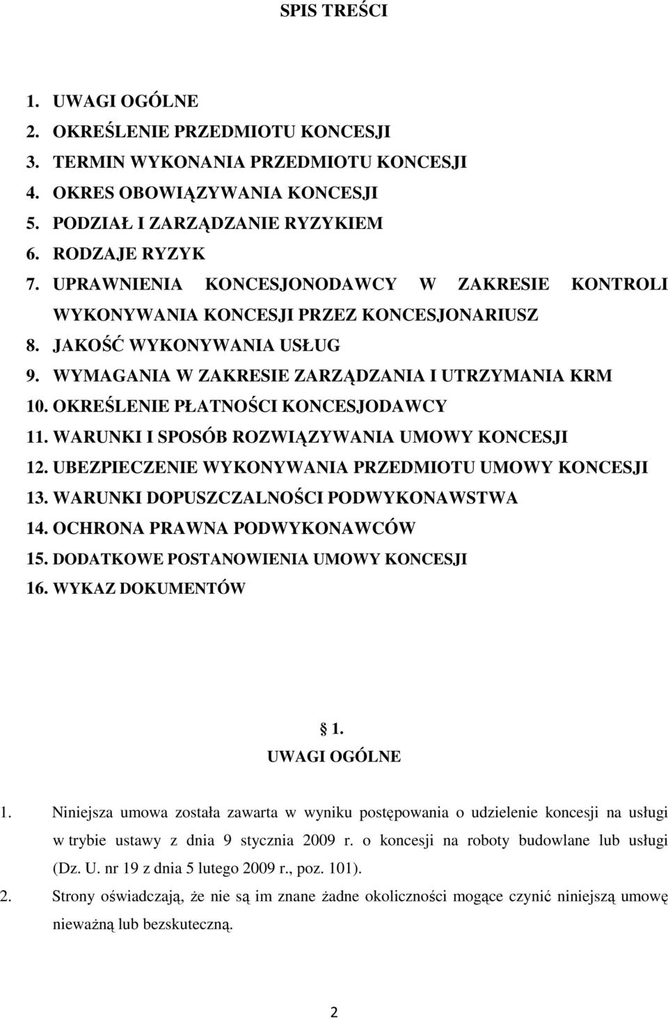 OKREŚLENIE PŁATNOŚCI KONCESJODAWCY 11. WARUNKI I SPOSÓB ROZWIĄZYWANIA UMOWY KONCESJI 12. UBEZPIECZENIE WYKONYWANIA PRZEDMIOTU UMOWY KONCESJI 13. WARUNKI DOPUSZCZALNOŚCI PODWYKONAWSTWA 14.