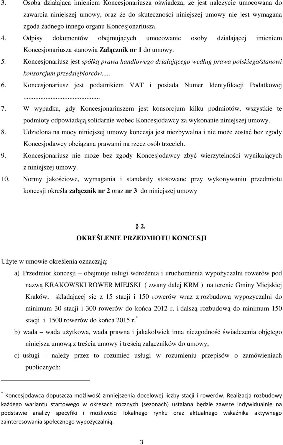 Koncesjonariusz jest spółką prawa handlowego działającego według prawa polskiego/stanowi konsorcjum przedsiębiorców... 6. Koncesjonariusz jest podatnikiem VAT i posiada Numer Identyfikacji Podatkowej.