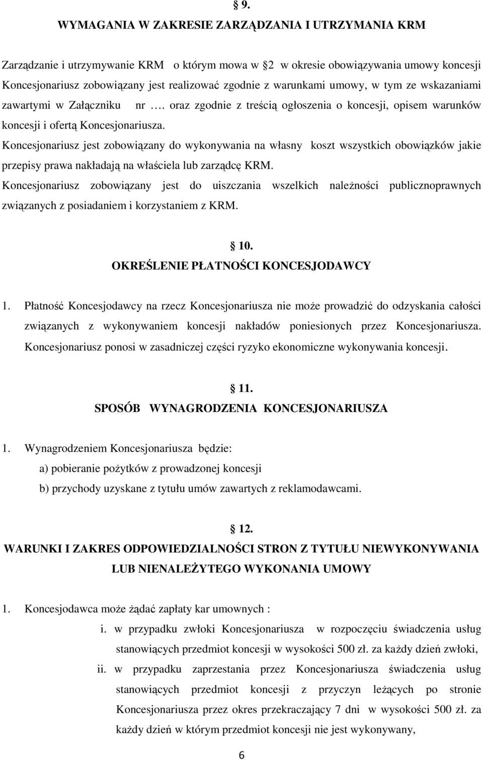 Koncesjonariusz jest zobowiązany do wykonywania na własny koszt wszystkich obowiązków jakie przepisy prawa nakładają na właściela lub zarządcę KRM.