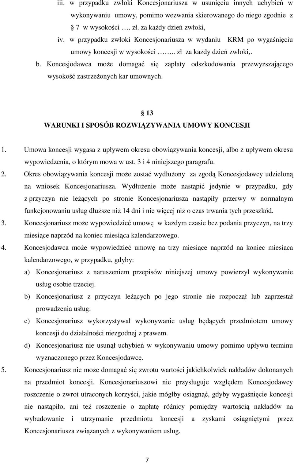 Koncesjodawca może domagać się zapłaty odszkodowania przewyższającego wysokość zastrzeżonych kar umownych. 13 WARUNKI I SPOSÓB ROZWIĄZYWANIA UMOWY KONCESJI 1.