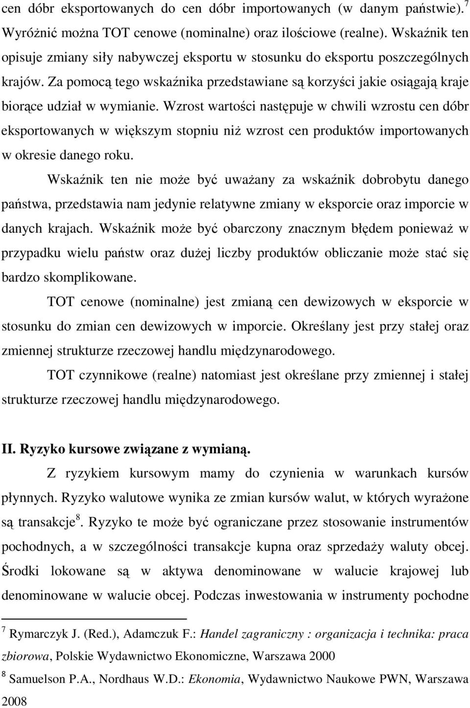 Wzrost wartości następuje w chwili wzrostu cen dóbr eksportowanych w większym stopniu niŝ wzrost cen produktów importowanych w okresie danego roku.