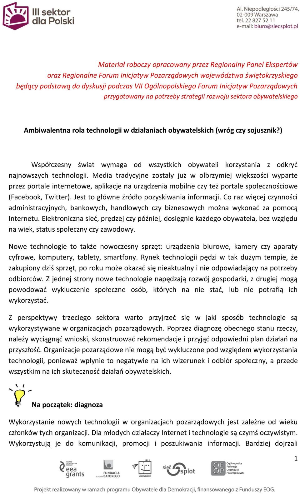 ) Współczesny świat wymaga od wszystkich obywateli korzystania z odkryć najnowszych technologii.