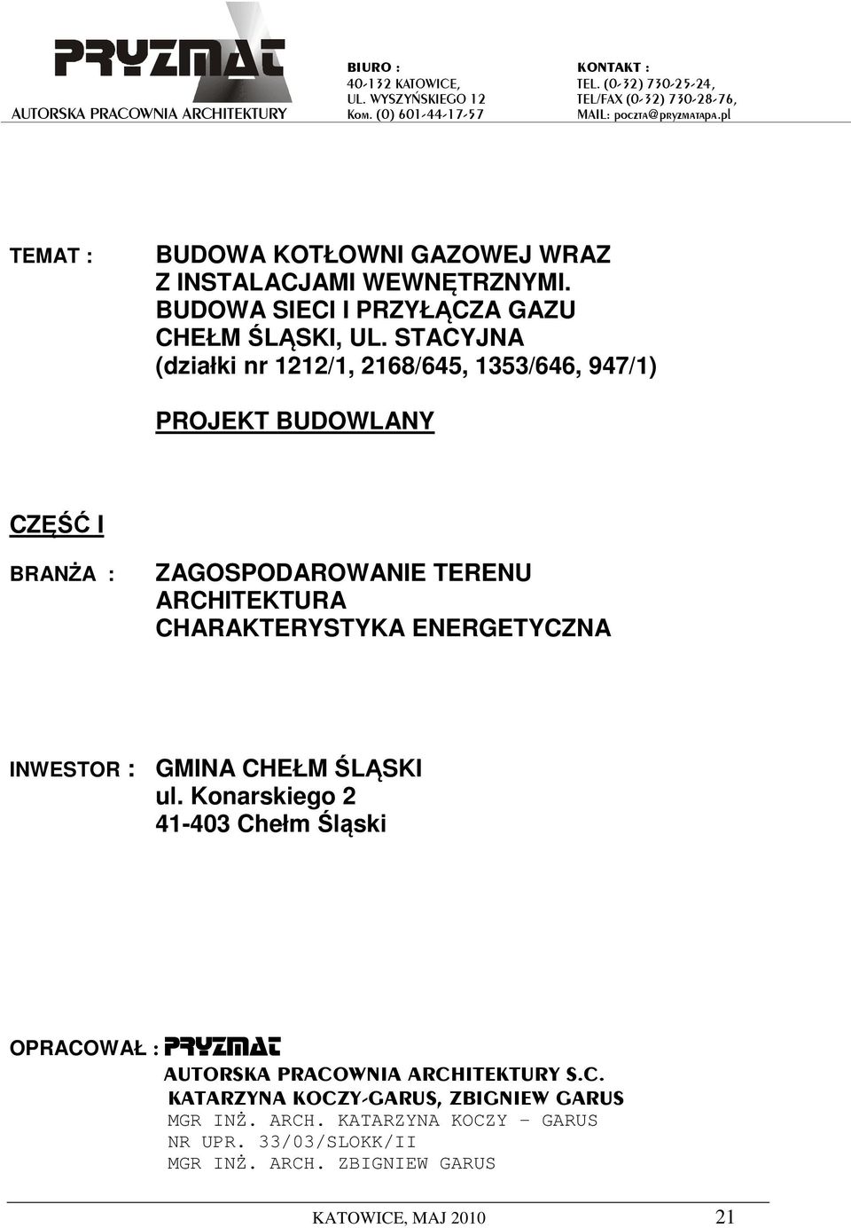 STACYJNA (działki nr 1212/1, 2168/645, 1353/646, 947/1) PROJEKT BUDOWLANY CZĘŚĆ I BRANŻA : ZAGOSPODAROWANIE TERENU ARCHITEKTURA CHARAKTERYSTYKA ENERGETYCZNA INWESTOR : GMINA CHEŁM