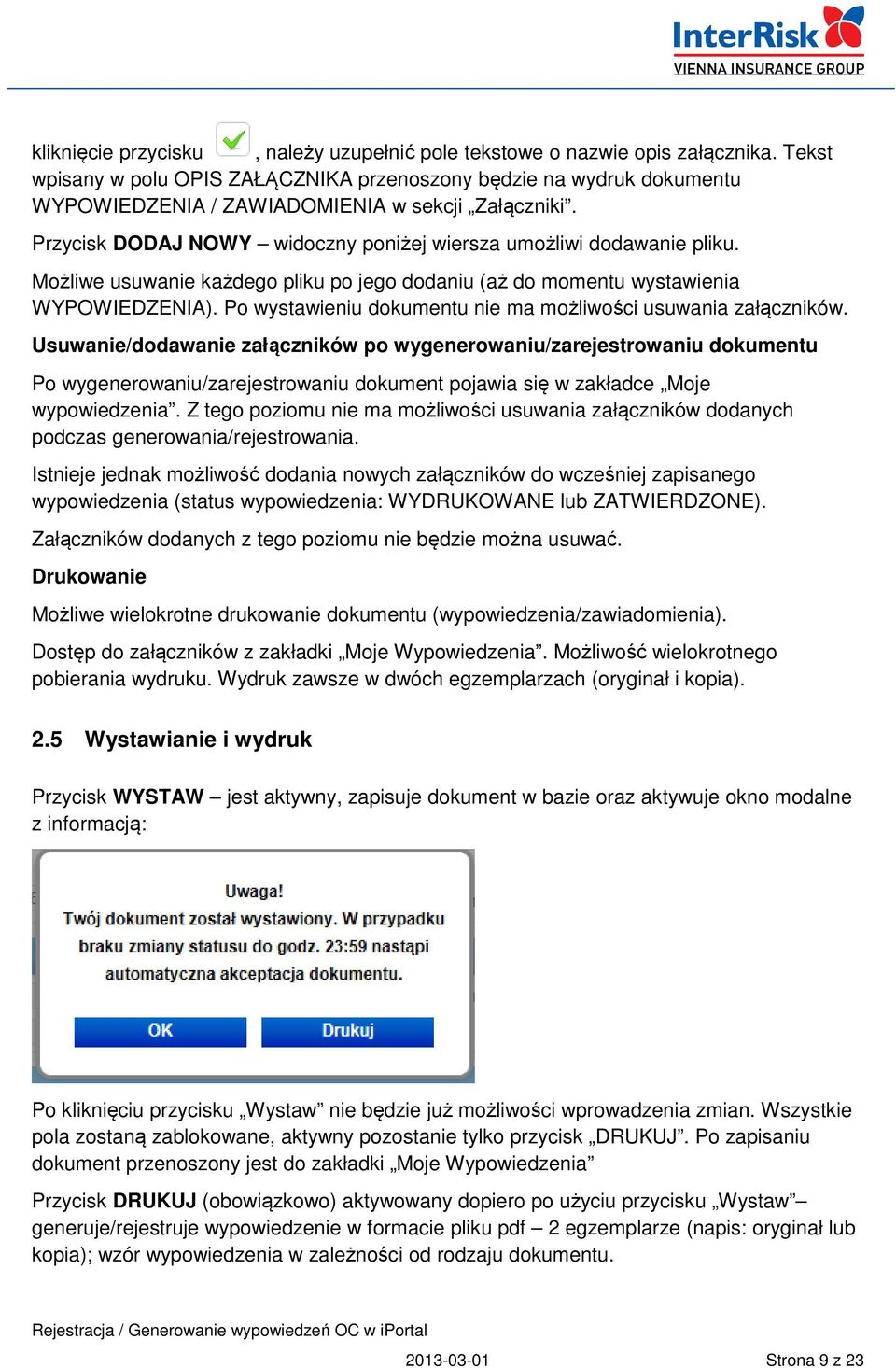 Możliwe usuwanie każdego pliku po jego dodaniu (aż do momentu wystawienia WYPOWIEDZENIA). Po wystawieniu dokumentu nie ma możliwości usuwania załączników.