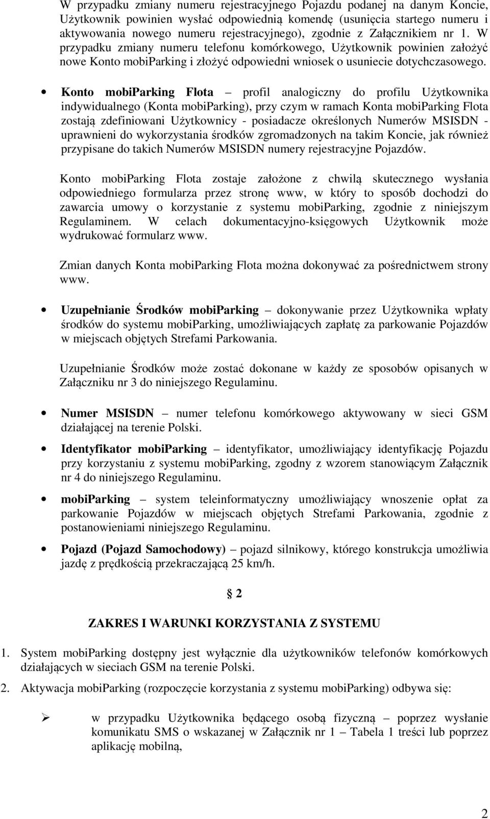 Konto mobiparking Flota profil analogiczny do profilu Użytkownika indywidualnego (Konta mobiparking), przy czym w ramach Konta mobiparking Flota zostają zdefiniowani Użytkownicy - posiadacze