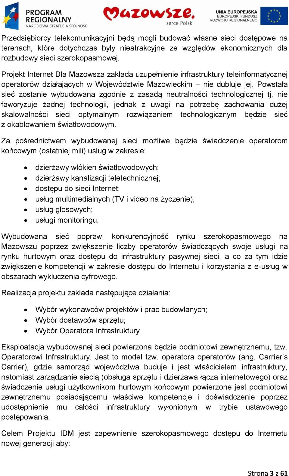 Powstała sieć zostanie wybudowana zgodnie z zasadą neutralności technologicznej tj.