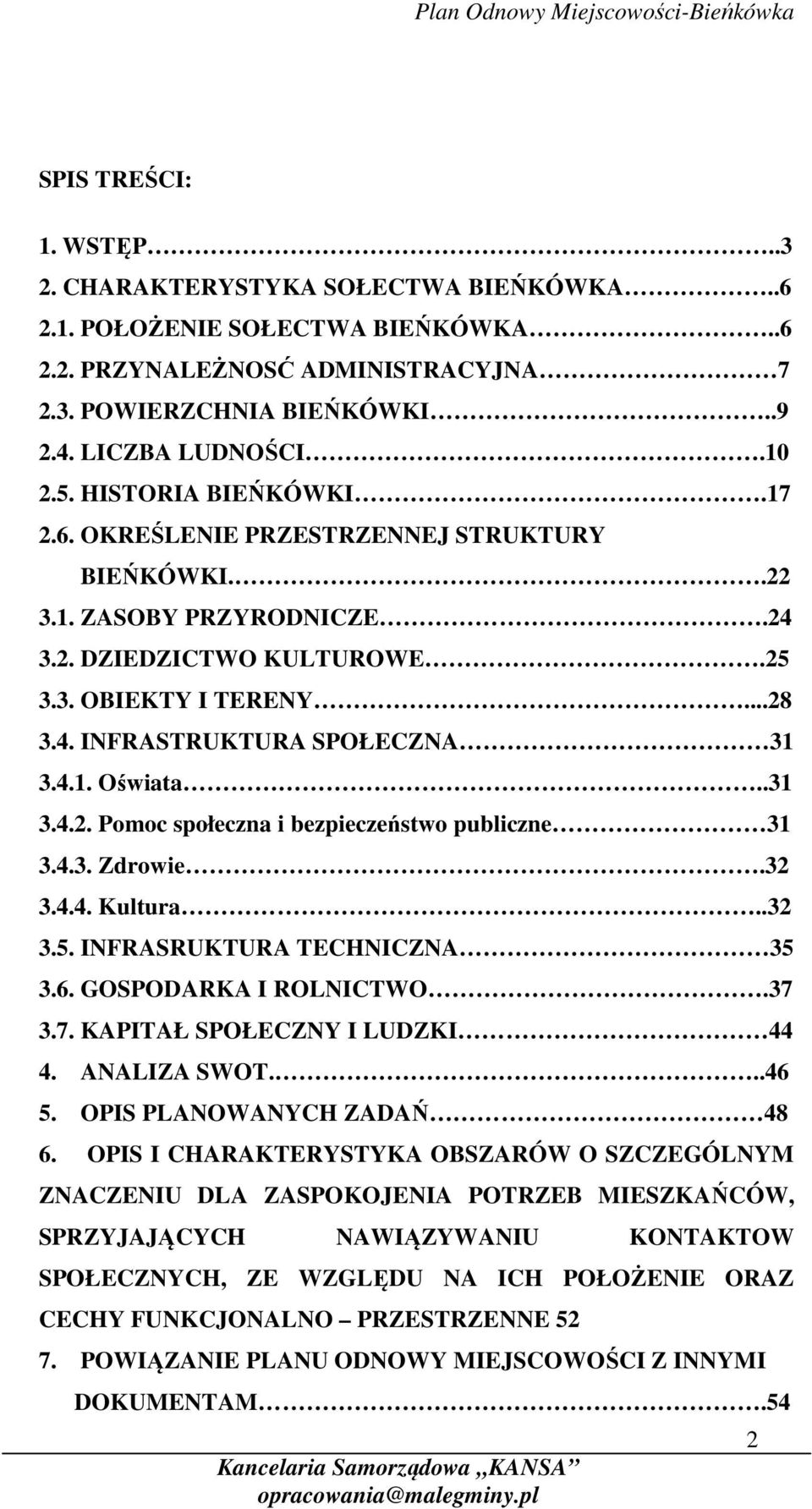 .31 3.4.2. Pomoc społeczna i bezpieczeństwo publiczne 31 3.4.3. Zdrowie.32 3.4.4. Kultura..32 3.5. INFRASRUKTURA TECHNICZNA 35 3.6. GOSPODARKA I ROLNICTWO.37 3.7. KAPITAŁ SPOŁECZNY I LUDZKI 44 4.