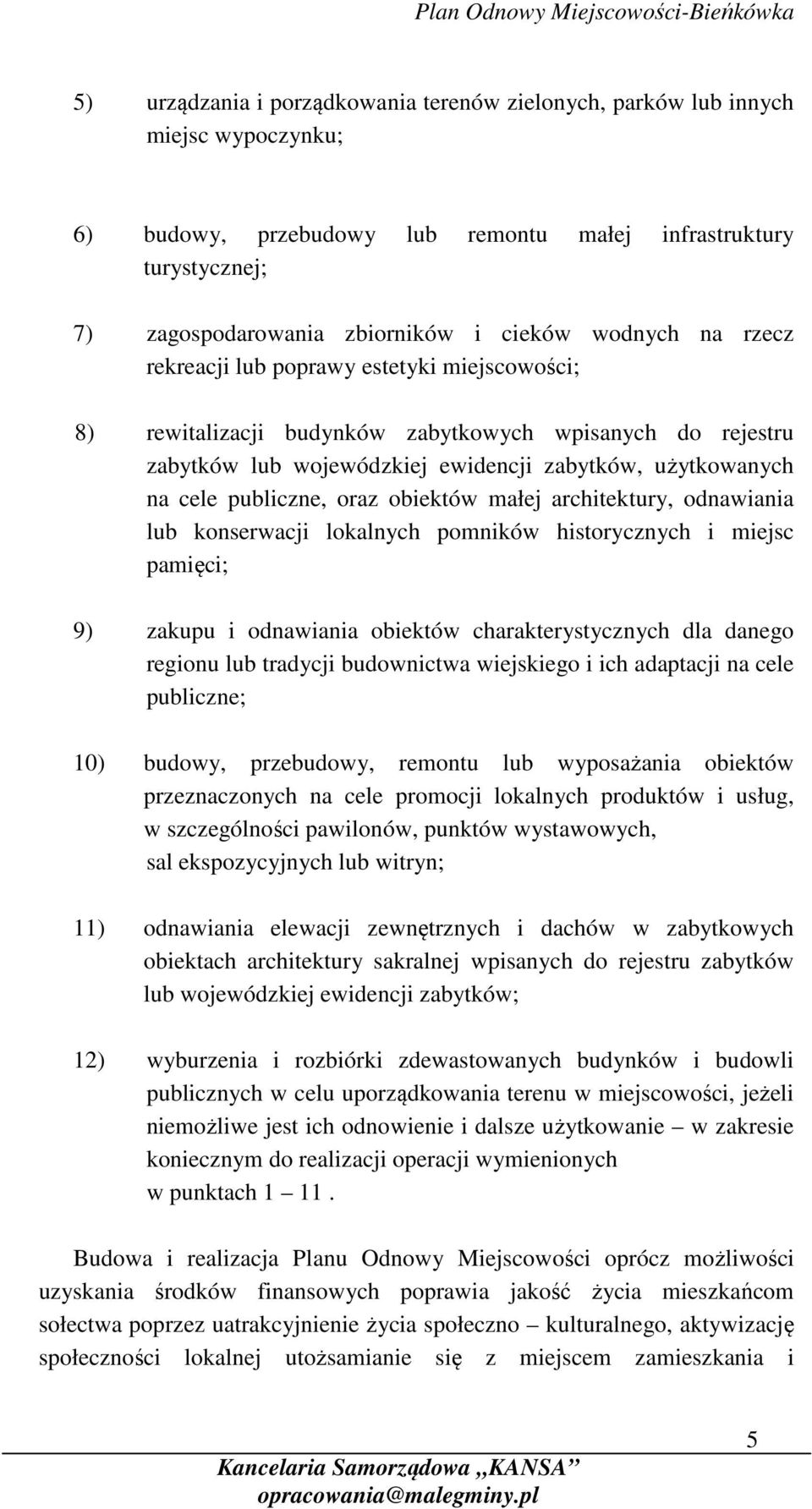 oraz obiektów małej architektury, odnawiania lub konserwacji lokalnych pomników historycznych i miejsc pamięci; 9) zakupu i odnawiania obiektów charakterystycznych dla danego regionu lub tradycji