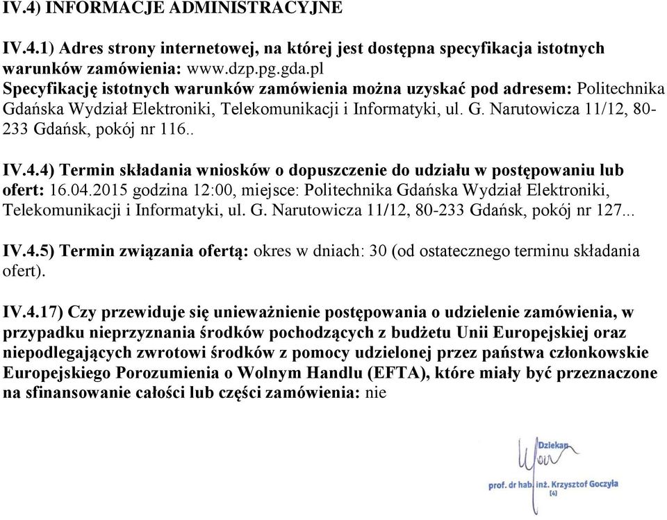 . IV.4.4) Termin składania wniosków o dopuszczenie do udziału w postępowaniu lub ofert: 16.04.2015 godzina 12:00, miejsce: Politechnika Gdańska Wydział Elektroniki, Telekomunikacji i Informatyki, ul.