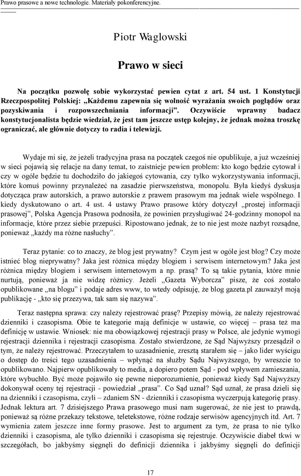 Oczywiście wprawny badacz konstytucjonalista będzie wiedział, że jest tam jeszcze ustęp kolejny, że jednak można troszkę ograniczać, ale głównie dotyczy to radia i telewizji.