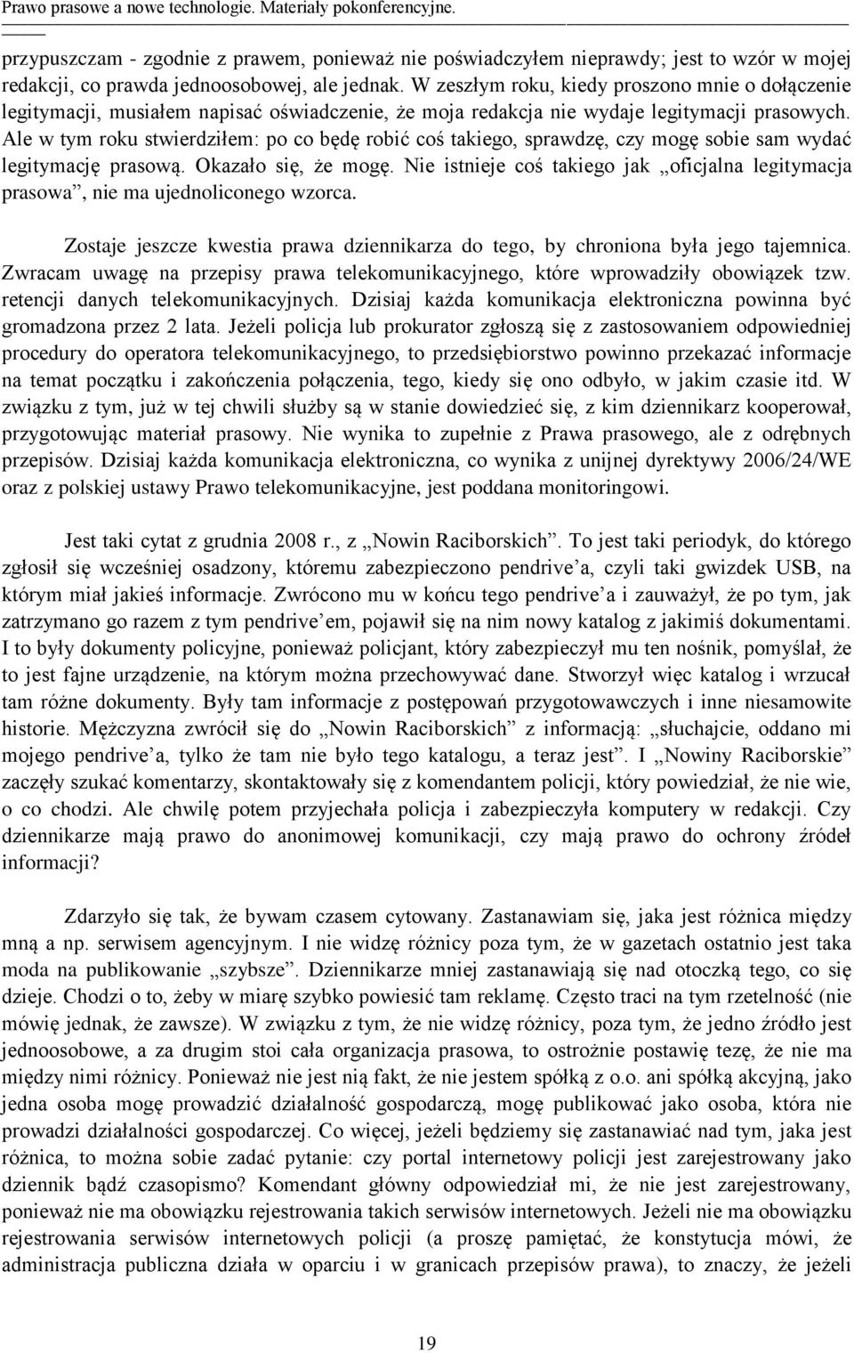 Ale w tym roku stwierdziłem: po co będę robić coś takiego, sprawdzę, czy mogę sobie sam wydać legitymację prasową. Okazało się, że mogę.