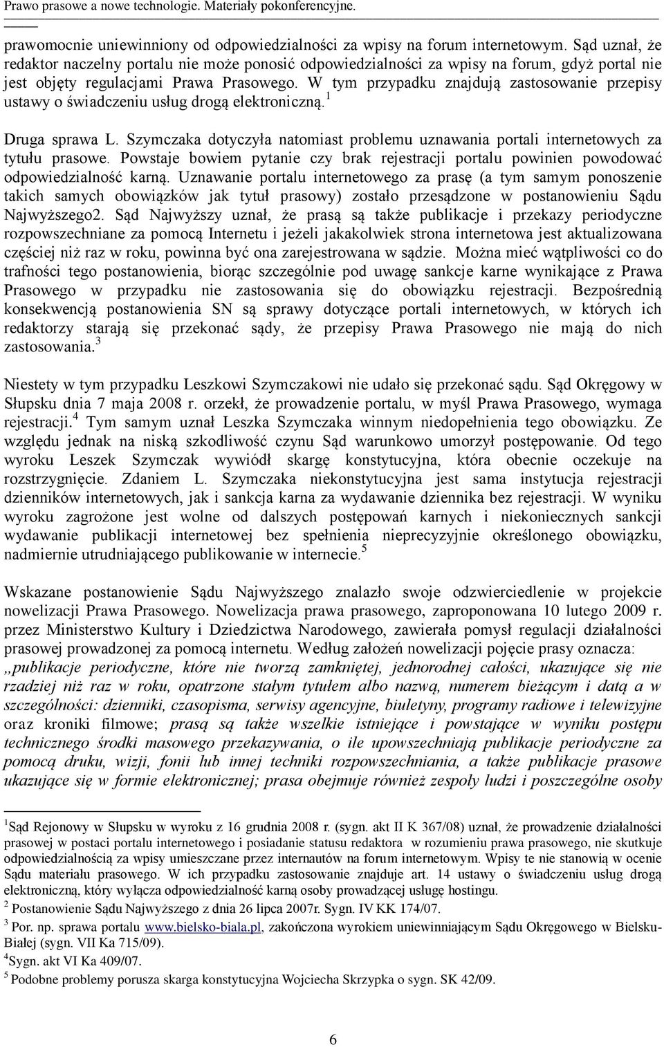 W tym przypadku znajdują zastosowanie przepisy ustawy o świadczeniu usług drogą elektroniczną. 1 Druga sprawa L.