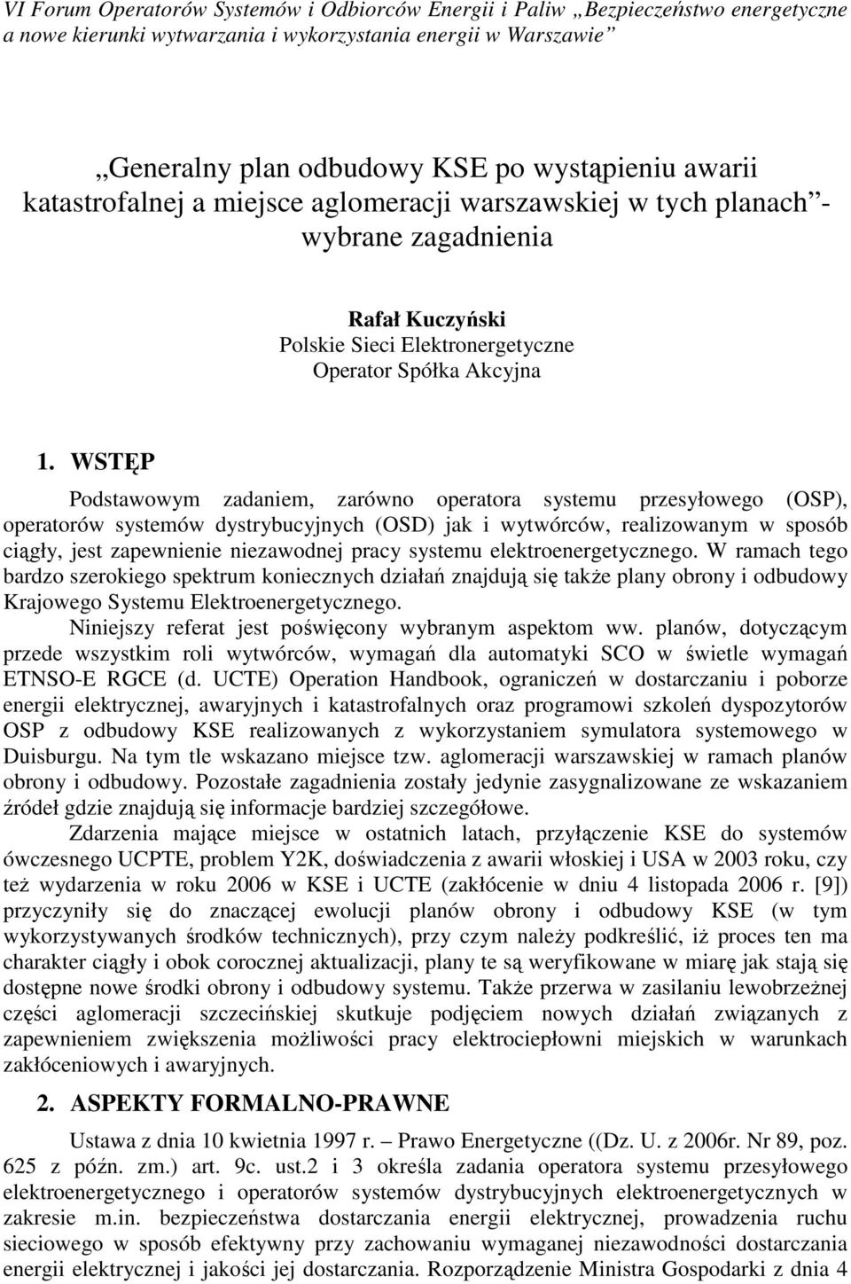 WSTĘP Podstawowym zadaniem, zarówno operatora systemu przesyłowego (OSP), operatorów systemów dystrybucyjnych (OSD) jak i wytwórców, realizowanym w sposób ciągły, jest zapewnienie niezawodnej pracy