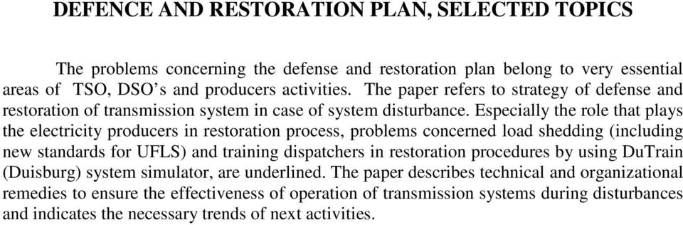 Especially the role that plays the electricity producers in restoration process, problems concerned load shedding (including new standards for UFLS) and training dispatchers in