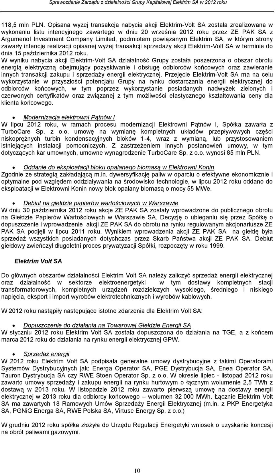 Limited, podmiotem powiązanym Elektrim SA, w którym strony zawarły intencję realizacji opisanej wyżej transakcji sprzedaży akcji Elektrim-Volt SA w terminie do dnia 15 października 2012 roku.