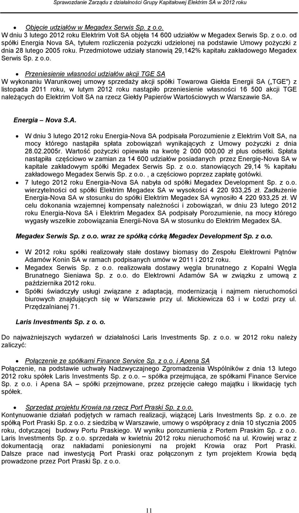 owe udziały stanowią 29,142% kapitału zakładowego Megadex Serwis Sp. z o.o. Przeniesienie własności udziałów akcji TGE SA W wykonaniu Warunkowej umowy sprzedaży akcji spółki Towarowa Giełda Energii